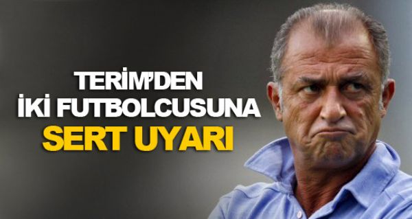 Terim'den iki futbolcusuna uyar